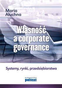 Bild von Własność a corporate governance Systemy, rynki, przedsiębiorstwa