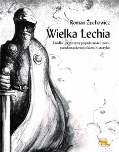 Bild von Wielka Lechia Źródła i przyczyny popularności teorii pseudonaukowej okiem historyka