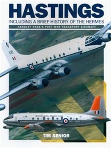 Obrazek Hastings - Including a Brief History of the Hermes Handley Page's Post War Transport Aircraft