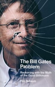 Obrazek The Bill Gates Problem Reckoning with the Myth of the Good Billionaire