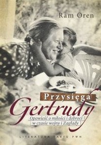 Obrazek Przysięga Gertrudy Opowieść o miłości i dobroci w czasie wojny i Zagłady