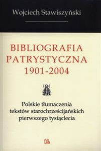 Bild von Bibliografia Patrystyczna 1901-2004 Polskie tłumaczenia tekstów starochrześcijańskich pierwszego tysiąclecia