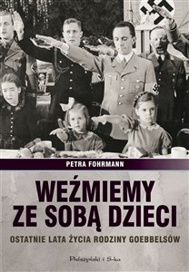 Bild von Weźmiemy ze sobą dzieci Ostatnie lata źycia rodziny Goebbelsów