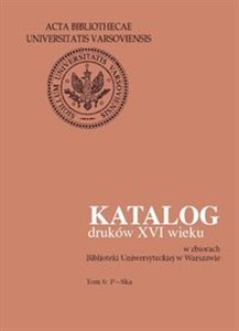 Obrazek Katalog druków XVI wieku w zbiorach Biblioteki Uniwersyteckiej w Warszawie. Tom 6: P-Ska
