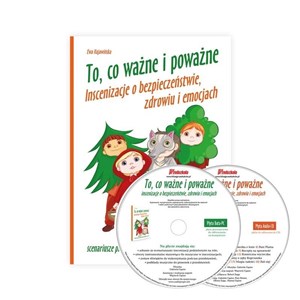 Obrazek To co ważne i poważne Inscenizacje o bezpieczeństwie, zdrowiu i emocjach. Scenariusze przedstawień dla przedszkolaków i klas 1-3