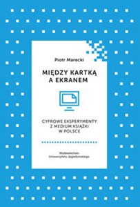 Obrazek Między kartką a ekranem Cyfrowe eksperymenty z medium książki w Polsce