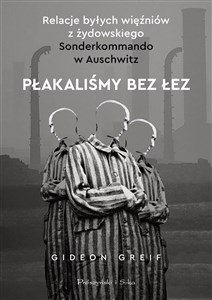 Bild von Płakaliśmy bez łez Relacje byłych więźniów z żydowskiego Sonderkommando w Auschwitz