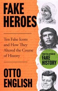 Bild von Fake Heroes Ten False Icons and How They Altered the Course of History