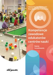 Obrazek Kompetencje zawodowe edukatorów centrów nauki. Opinie i oczekiwania