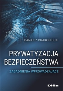 Obrazek Prywatyzacja bezpieczeństwa. Zagadnienia wprowadzające