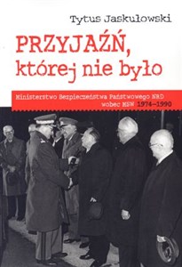 Bild von Przyjaźń której nie było Ministerstwo Bezpieczeństwa Narodowego NRD wobec MSW 1974-1990