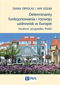 Obrazek Determinanty funkcjonowania i rozwoju uzdrowisk w Europie Studium przypadku Polski