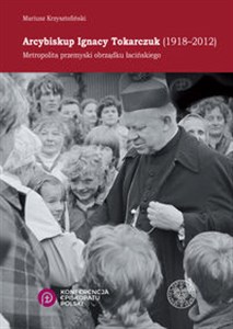 Obrazek Arcybiskup Ignacy Tokarczuk (1918 - 2012) Metropolita przemyski obrządku łacińskiego