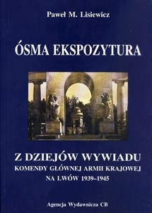 Obrazek Ósma ekspozytura Z dziejów wywiadu Komendy Głównej Armii Krajowej na Lwów 1939-1945