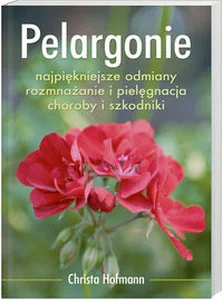 Obrazek Pelargonie Najpiękniejsze odmiany, rozmnażanie i pielęgnacja, choroby i szkodniki