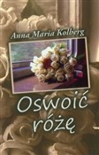 Oswoić róż... - Anna Maria Kolberg - Ksiegarnia w niemczech