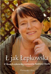 Bild von Ł jak Łepkowska Z Iloną Łepkowską rozmawia Opala Andrzej