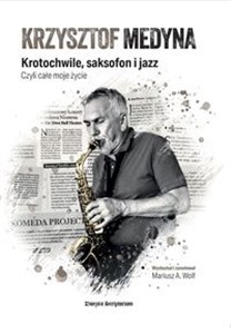 Bild von Krzysztof Medyna Krotochwile, saksofon i jazz, czyli całe moje życie