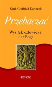 Obrazek Przebaczać Wysiłek człowieka, dar Boga