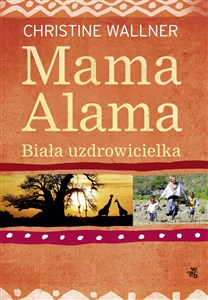 Obrazek Mama Alama Biała uzdrowicielka Odnalazłam swoje życie w Afryce