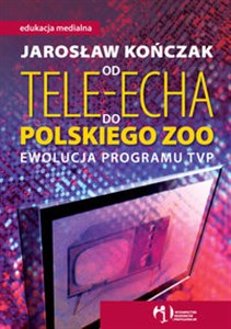 Bild von Od Tele-Echa do Polskiego Zoo Ewolucja programu TVP