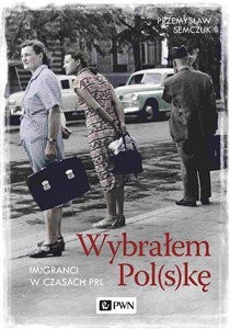Obrazek Wybrałem Polskę Imigranci w PRL