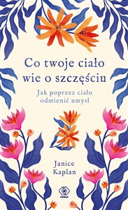 Bild von Co twoje ciało wie o szczęściu Jak poprzez ciało odmienić umysł