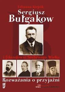 Obrazek Sergiusz Bułgakow i filozofowie Srebrnego Wieku Rozważania o przyjaźni