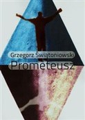 Książka : Prometeusz... - Grzegorz Świątoniowski