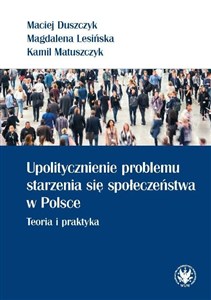 Bild von Upolitycznienie problemu starzenia się społeczeństwa w Polsce. Teoria i praktyka