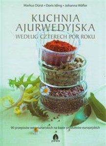 Obrazek Kuchnia ajurwedyjska według czterech pór roku 90 przepisów wegetariańskich na bazie produktów europejskich