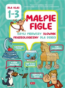 Bild von Małpie figle czyli pierwszy słownik frazeologiczny dla dzieci dla klas 1-3
