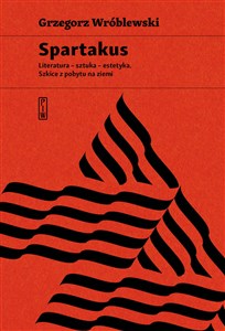Obrazek Spartakus Literatura – sztuka – estetyka. Szkice z pobytu na ziemi
