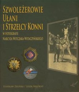 Obrazek Szwoleżerowie ułani i strzelcy konni w fotografii Narcyza Witczaka-Witaczyńskiego