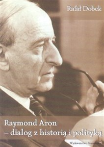 Obrazek Raymond Aron - dialog z historia i polityką