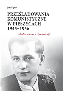 Obrazek Prześladowania komunistyczne w Pieszycach 1945-1956 Studium terroru i prowokacji