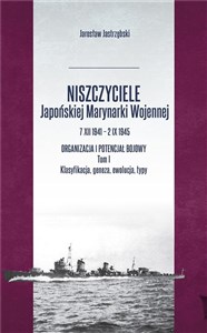 Obrazek Niszczyciele Japońskiej Marynarki Wojennej 7 XII 1941 - 2 IX 1945 Tom 1 Organizacja i potencjał bojowy