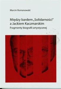 Bild von Między bardem Solidarności a Jackiem KaczmarskIM Fragmenty biografii artystycznej