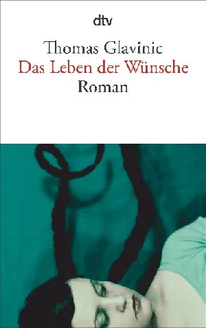 Obrazek GLAVINIC, T: LEBEN DER WÜNSCHE