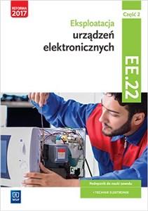 Obrazek Eksploatacja urządzeń elektronicznych Kwalifikacja EE.22 Podręcznik do nauki zawodu technik elektronik Część 2