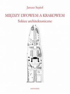 Bild von Między Lwowem a Krakowem. Szkice architektoniczne