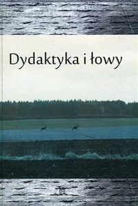 Bild von Dydaktyka i łowy Księga jubileuszowa dedykowana Profesorowi Władysławowi Dynakowi