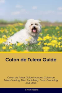 Bild von Coton de Tulear Guide Coton de Tulear Guide Includes Coton de Tulear Training, Diet, Socializing, Care, Grooming, Breeding and More