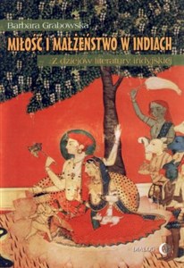 Obrazek Miłość i małżeństwo w Indiach Z dziejów literatury indyjskiej