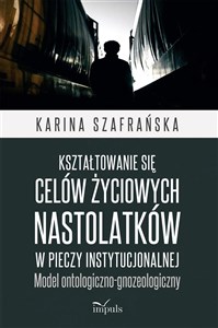 Bild von Kształtowanie się celów życiowych nastolatków w pieczy instytucjonalnej Model ontologiczno-gnozeologiczny