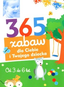 Obrazek 365 zabaw dla Ciebie i Twojego dziecka Od 3 do 6 lat