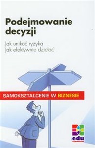 Obrazek Podejmowanie decyzji Jak unikać ryzyka Jak efektywnie działać Samokształcenie w biznesie