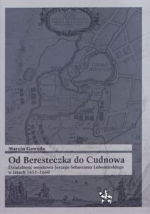 Bild von Od Beresteczka do Cudnowa Działalność wojskowa Jerzego Sebastiana Lubomirskiego w latach 1651-1660