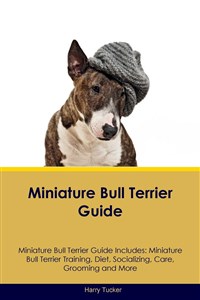 Obrazek Miniature Bull Terrier Guide Miniature Bull Terrier Guide Includes Miniature Bull Terrier Training, Diet, Socializing, Care, Grooming, Breeding and More 146BTK03527KS