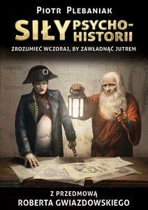 Obrazek Siły psychohistorii Zrozumieć wczoraj, by zawładnąć jutrem